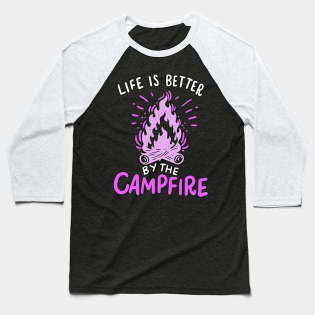 Camping - Life Is Better By The Campfire Baseball T-Shirt by Shiva121